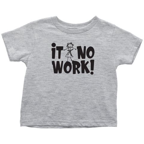 It No Work Toddler T-Shirt