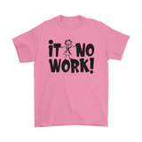 It No Work Mens T-Shirt