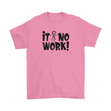 It No Work Mens T-Shirt
