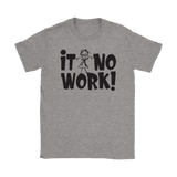 It No Work Ladies T-Shirt