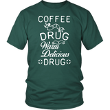 Coffee is a Drug  Custom Fun T-Shirt