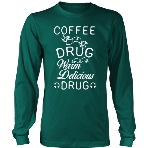 Long sleeve T-shirt -Coffee is a Drug
